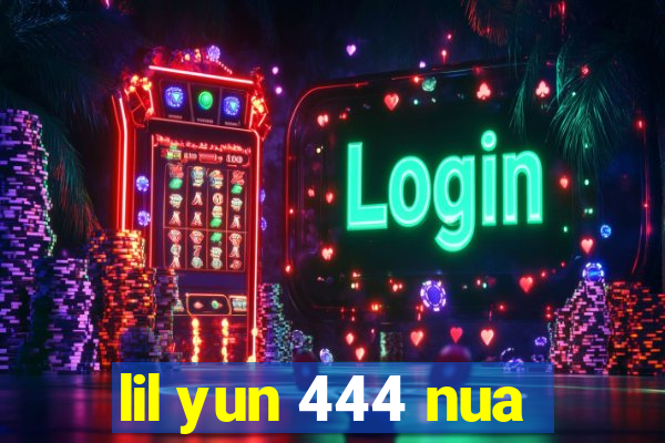 lil yun 444 nua